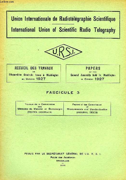 URSI, RECUEIL DES TRAVAUX DE L'ASSEMBLEE GENERALE TENUE A WASHINGTON EN OCT. 1927, FASC. 3, TRAVAUX DE LA COMMISSION DES METHODES DE MESURES ET ETALONNAGES (TEXTES ORIGINAUX)