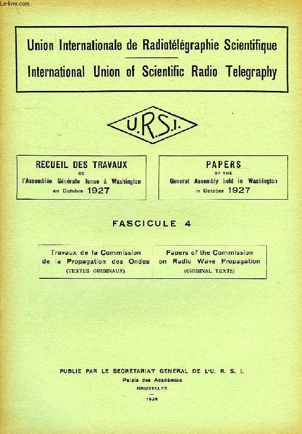 URSI, RECUEIL DES TRAVAUX DE L'ASSEMBLEE GENERALE TENUE A WASHINGTON EN OCT. 1927, FASC. 4, TRAVAUX DE LA COMMISSION DE LA PROPAGATION DES ONDES (TEXTES ORIGINAUX)