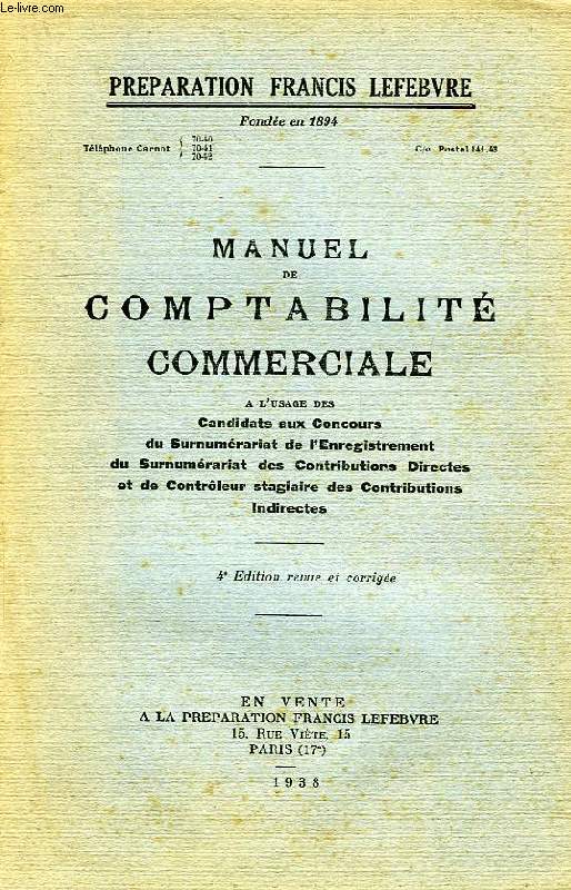 MANUEL DE COMPTABILITE COMMERCIALE, A L'USAGE DES CANDIDATS AUX CONCOURS DU SURNUMERARIAT DE L'ENREGISTREMENT DU SURNUMERARIAT DES CONTRIBUTIONS DIRECTES ET DE CONTROLEUR STAGIAIRE DES CONTRIBUTIONS INDIRECTES