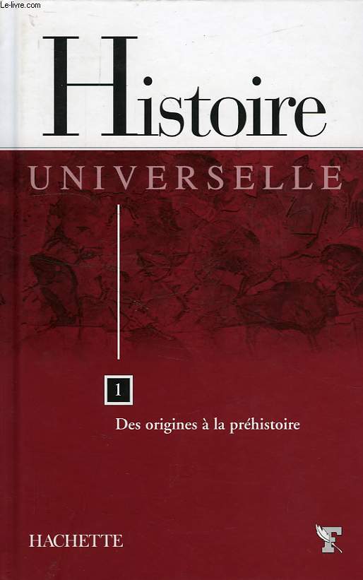 HISTOIRE UNIVERSELLE, TOME 1, DES ORIGINES A LA PREHISTOIRE