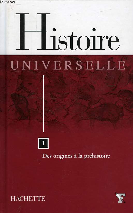 HISTOIRE UNIVERSELLE, TOME 1, DES ORIGINES A LA PREHISTOIRE