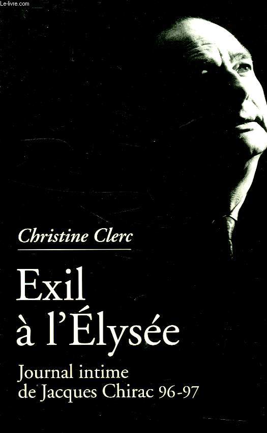 EXIL A L'ELYSEE, JOURNAL INTIME DE JACQUES CHIRAC, 3, MAI 1996-JUILLET 1997