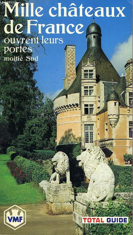 MILLE CHATEAUX DE FRANCE OUVRENT LEURS PORTES, TOME 2, MOITIE SUD
