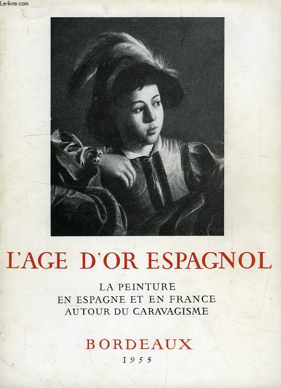 L'AGE D'OR ESPAGNOL, LA PEINTURE EN ESPAGNE ET EN FRANCE AUTOUR DU CARAVAGISME