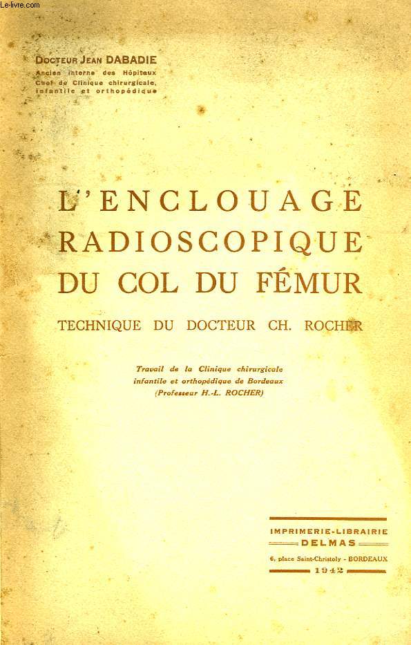 L'ENCLOUAGE RADIOSCOPIQUE DU COL DU FEMUR, TECHNIQUE DU DOCTEUR Ch. ROCHER