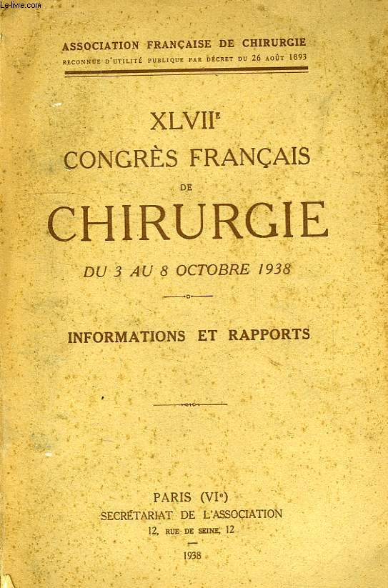 XLVIIe CONGRES FRANCAIS DE CHIRURGIE, DU 3 AU 8 OCT. 1938, INFORMATIONS ET RAPPORTS