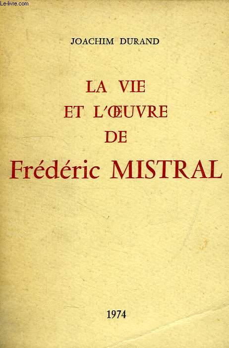 LA VIE ET L'OEUVRE DE FREDERIC MISTRAL