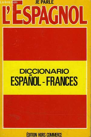 JE PARLE L'ESPAGNOL, DICCIONARIO ESPAOL-FRANCES