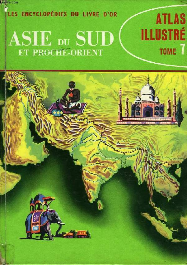 ATLAS ILLUSTRE, TOME VII, ASIE DU SUD ET PROCHE-ORIENT