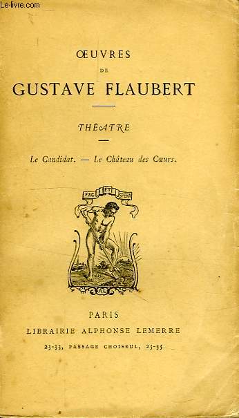 OEUVRES DE GUSTAVE FLAUBERT, THEATRE: LE CANDIDAT, LE CHATEAU DES COEURS