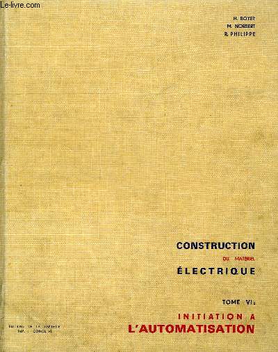 COURS DE CONSTRUCTION DU MATERIEL ELECTRIQUE, TOME VI: INITIATION A L'AUTOMATISATION