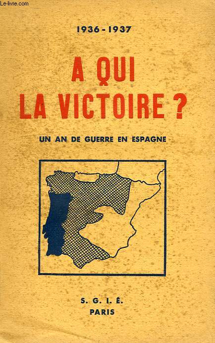 A QUI LA VICTOIRE ? UN AN DE GUERRE EN ESPAGNE, 1936-1937