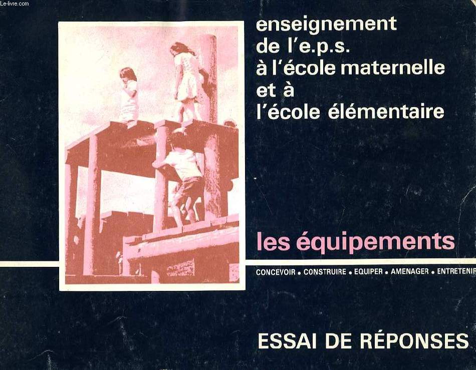 ENSEIGNEMENT DE L'EPS A L'ECOLE MATERNELLE ET ELEMENTAIRE, LES EQUIPEMENTS, ESSAI DE REPONSES