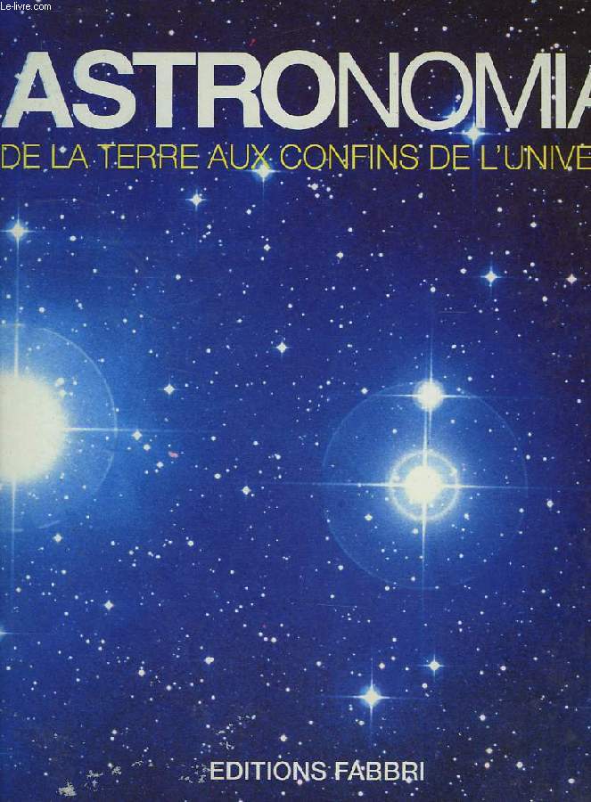 ASTRONOMIA, LES DOSSIERS DU CIEL / DE LA TERRE AUX CONFINS DE L'UNIVERS / ASTRONOMIA PHOTO