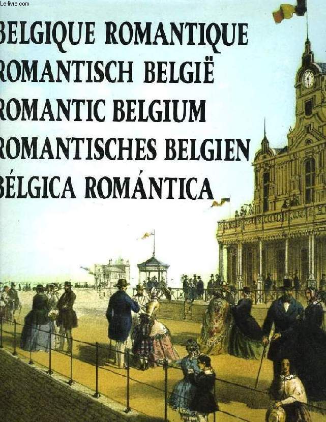 BELGIQUE ROMANTIQUE, ROMANTISCH BELGIE, ROMANTIC BELGIUM, ROMANTISCHES BELGIEN, BELGICA ROMANTICA