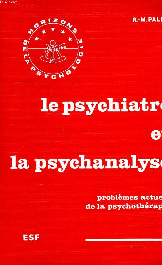 LE PSYCHIATRE ET LA PSYCHANALYSE, PROBLEMES ACTUELS DE LA PSYCHOTHERAPIE