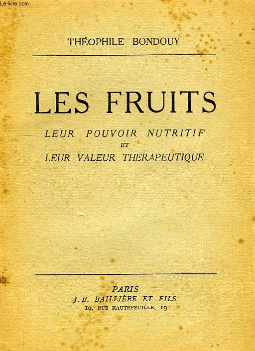 LES FRUITS, LEUR POUVOIR NUTRITIF ET LEUR VALEUR THERAPEUTIQUE