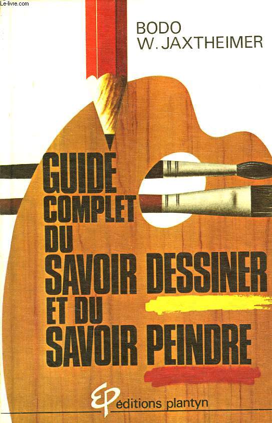 GUIDE COMPLET DU SAVOIR DESSINER ET DU SAVOIR PEINDRE