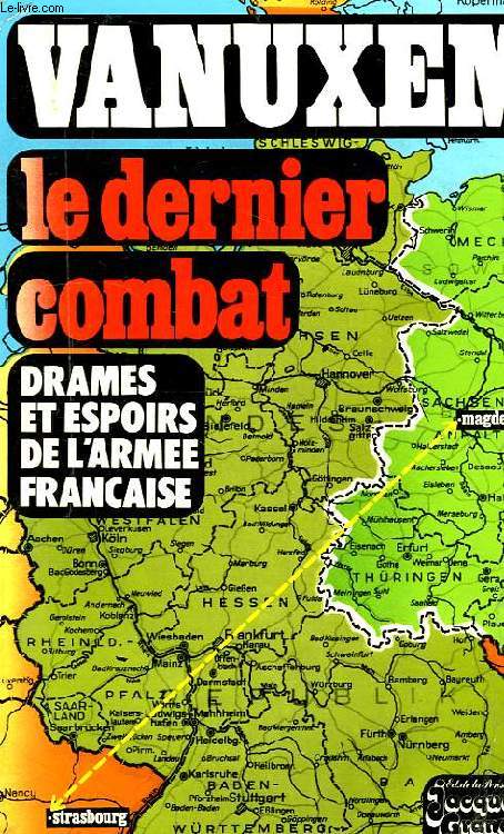 LE DERNIER COMBAT, DRAMES ET ESPOIRS DE L'ARMEE FRANCAISE