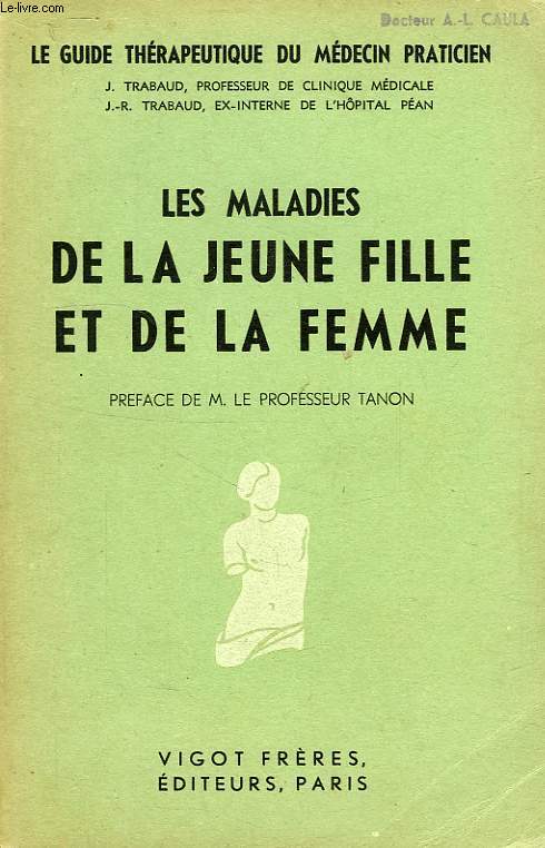 LE GUIDE THERAPEUTIQUE DU MEDECIN PRATICIEN, TOME VI, LES MALADIES DE LA JEUNE FILLE ET DE LA FEMME