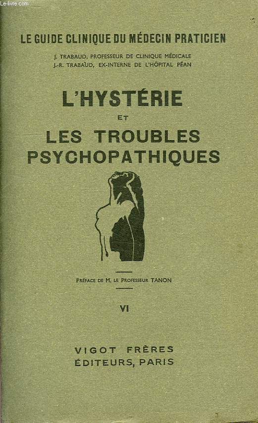 LE GUIDE CLINIQUE DU MEDECIN PRATICIEN, TOME VI, L'HYSTERIE ET LS TROUBLES PSYCHOPATHIQUES