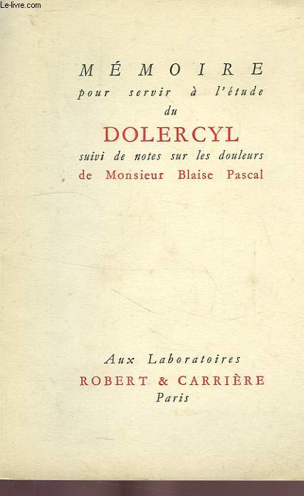 MEMOIRE POUR SERVIR A L'ETUDE DU DOLERCYL, SUIVI DE NOTES SUR LES DOULEURS DE MONSIEUR BLAISE PASCAL