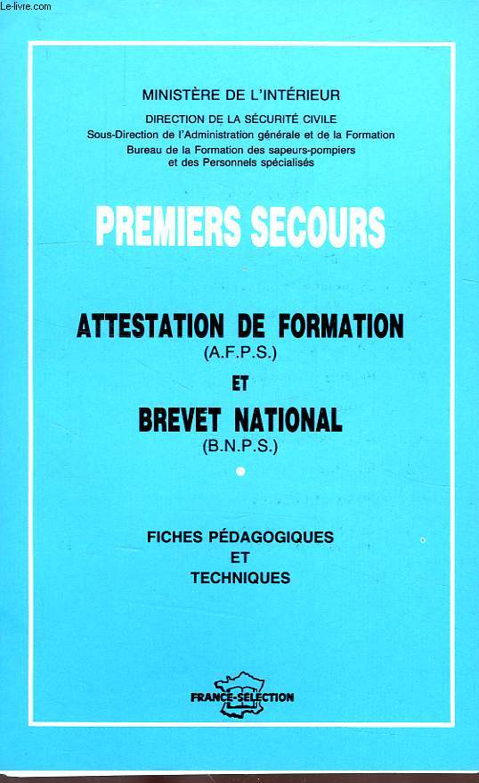 PREMIERS SECOURS, ATTESTATION DE FORMATION (AFPS) ET BREVET NATIONAL (BNPS), FICHES PEDAGOGIQUES ET TECHNIQUES