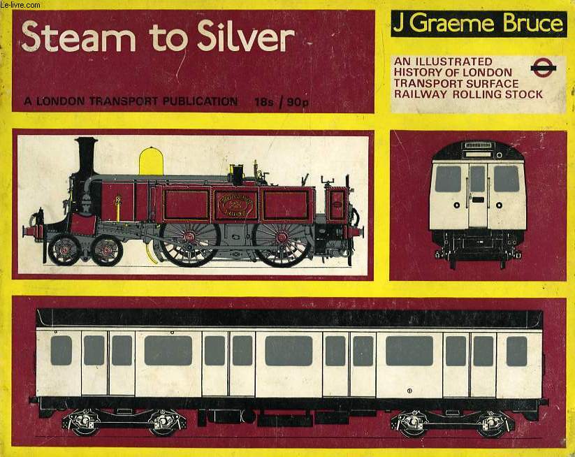 STEAM TO SILVER, AN ILLUSTRATED HISTORY OF LONDON TRANSPORT RAILWAY SURFACE ROLLING STOCK