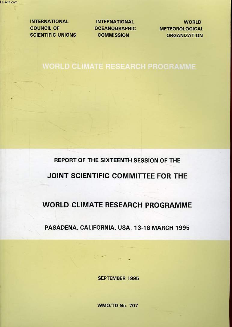REPORT OF SIXTEENTH SESSION OF THE JOINT SCIENTIFIC COMMITTEE FOR THE WORLD CLIMATE RESEARCH PROGRAMME, PASADENA, CA., 13-14 MARCH 1995