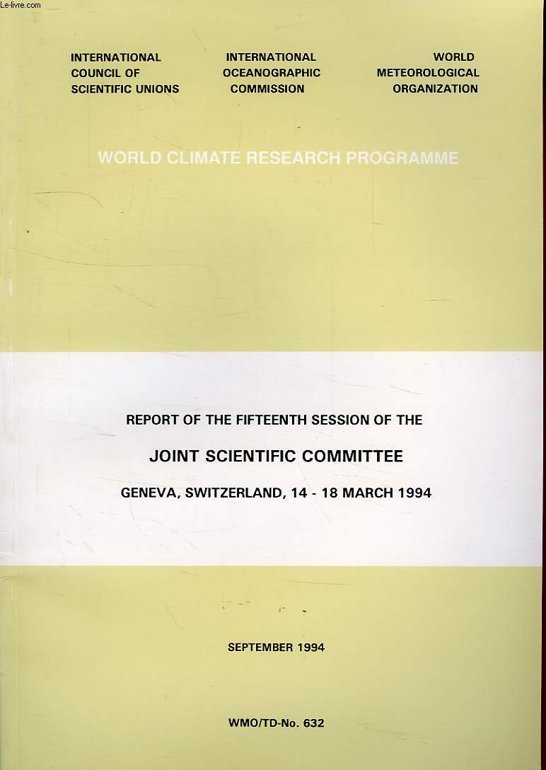 REPORT OF THE FIFTEENTH SESSION OF THE JOINT SCIENTIFIC COMMITTEE FOR THE WORLD CLIMATE RESEARCH PROGRAMME, GENEVA, SW., 14-18 MARCH 1994