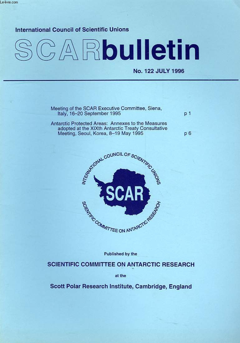 SCAR BULLETIN, N 122, JULY 1996, MEETING OF THE SCAR EXECUTIVE COMMITTEE, SIENA, ITALY, 16-20 SEPT. 1995, ANTARCTIC PROTECTED AREAS: ANNEXES TO THE MEASURES ADOPTED AT THE XIXth ANTARCTIC TREATY CONSULTATIVE MEETING, SEOUL, KOREA, 8-19 MAY 1995