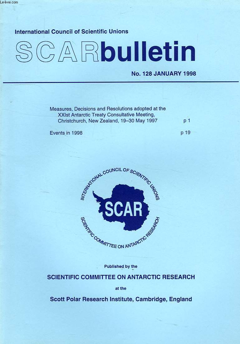 SCAR BULLETIN, N 128, JAN. 1998, MEASURES, DECISIONS AND RESOLUTIONS ADOPTED AT THE XXIst ANTARCTIC TREATY CONSULTATIVE MEETING, CHRISTCHURCH, N.Z., 19-30 MAY 1997, EVENTS IN 1998