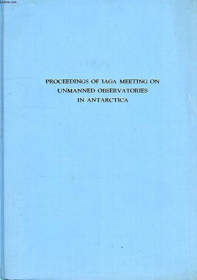 MEMOIRS OF NATIONAL INSTITUTE OF POLAR RESEARCH, SPECIAL ISSUE N 6, PROCEEDINGS OF IAGA MEETING ON UNMANNED OBSERVATORIES IN ANTARCTICA