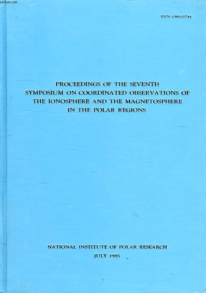 MEMOIRS OF NATIONAL INSTITUTE OF POLAR RESEARCH, SPECIAL ISSUE N 36, PROCEEDINGS OF THE SEVENTH SYMPOSIUM ON COORDINATED OBSERVATIONS OF THE INOSPHERE AND THE MAGNETOSPHERE IN THE POLAR REGIONS