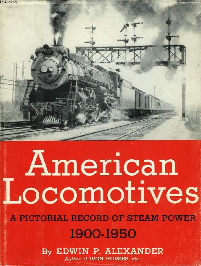 AMERICAN LOCOMOTIVES, A PICTORIAL RECORD OF STEAM POWER, 1900-1950