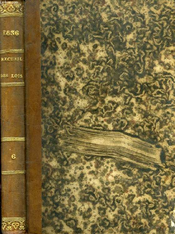 RECUEIL DES LOIS ET ORDONNANCES, D'UN INTERET GENERAL, DEPUIS LE 7 AOUT 1830, TOME VI, ANNEE 1836, CONTENANT LES LOIS ET ORDONNANCES PUBLIEES DEPUIS LE 1er JANVIER 1836 JUSQU'AU 31 DECEMBRE SUIVANT