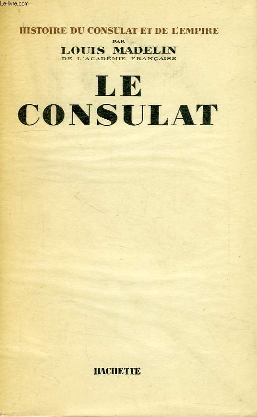 HISTOIRE DU CONSULAT ET DE L'EMPIRE, TOME IV, LE CONSULAT