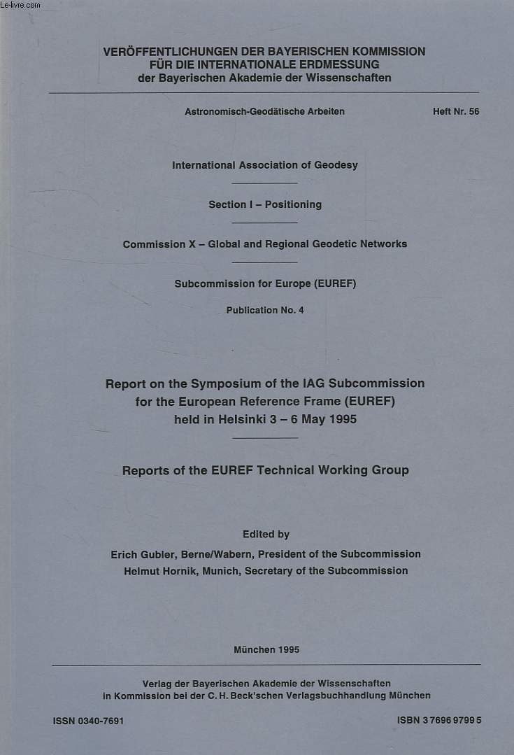 ASTRONOMISCH-GEODATISCHE ARBEITEN, HEFT Nr. 56, INT. ASSOC. OF GEODESY, SECTION I, POSITIONING, COMMISSION X, GLOBAL AND REGIONAL GEODETIC NETWORKS, SUBCOMM. FOR EUROPE (EUREF), PUB. N 4, REPORT ON THE SYMP. OF THE IAG SUBCOMM. FOR THE EUROP. REF. FRAME