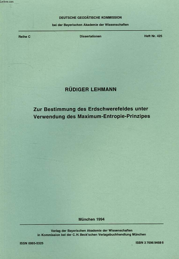 DEUTSCHE GEODATISCHE KOMMISSION, REIHE C, DISSERTATIONEN, HEFT Nr. 425, ZUR BESTIMMUNG DES ERDSCHWEREFELDES UNTER VERWENDUNG DES MAXIMUM-ENTROPIE-PRINZIPES