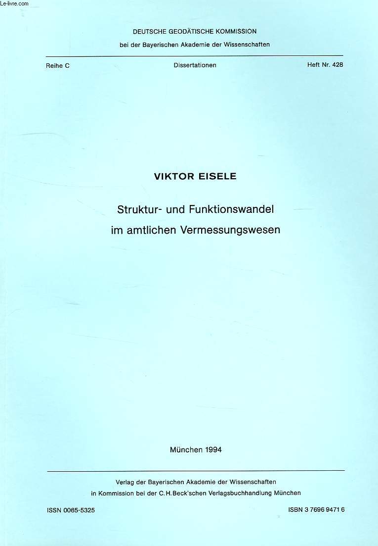 DEUTSCHE GEODATISCHE KOMMISSION, REIHE C, DISSERTATIONEN, HEFT Nr. 428, STRUKTUR UND FUNKTIONSWANDEL IM AMTLICHEN VERMESSUNGSWESEN