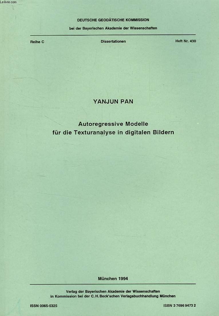 DEUTSCHE GEODATISCHE KOMMISSION, REIHE C, DISSERTATIONEN, HEFT Nr. 430, AUTOREGRESSIVE MODELLE FUR DIE TESTURANALYSE IN DIGITALEN BILDERN