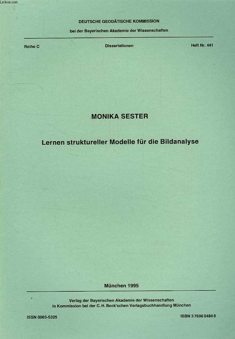 DEUTSCHE GEODATISCHE KOMMISSION, REIHE C, DISSERTATIONEN, HEFT Nr. 441, LERNEN STRUKTURELLER MODELLE FUR DIE BILDANALYSE