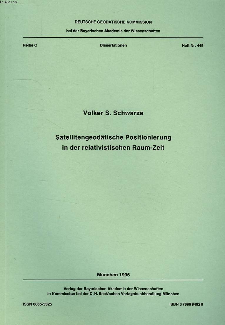 DEUTSCHE GEODATISCHE KOMMISSION, REIHE C, DISSERTATIONEN, HEFT Nr. 449, SATELLITENGEODATISCHE POSITIONIERUNG IN DER RELATIVISTISCHEN RAUM-ZEIT