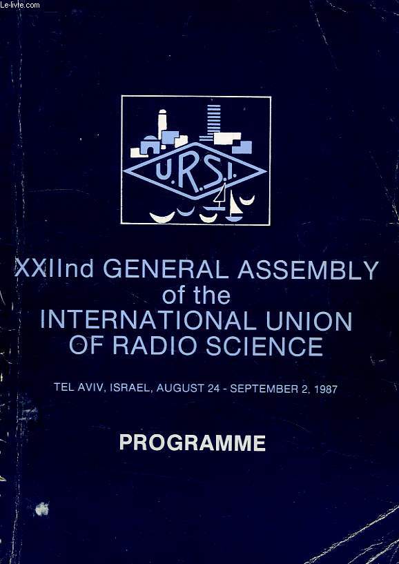 XXIInd GENERAL ASSEMBLY OF THE INTERNATIONAL UNION OF RADIO SCIENCE, TEL AVIV, ISRAEL, AUGUST-SEPT. 1987, PROGRAMME