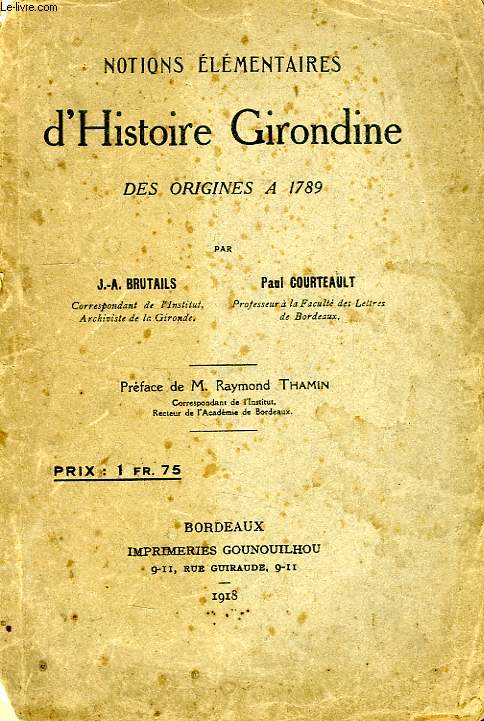 NOTIONS ELEMENTAIRES D'HISTOIRE GIRONDINE, DES ORIGINES A 1789