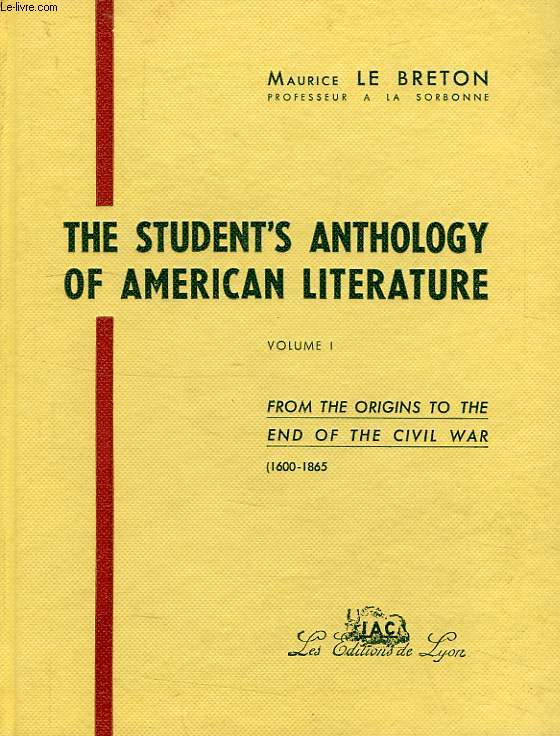 THE STUDENT'S ANTHOLOGY OF AMERICAN LITERATURE, VOL. I, FROM THE ORIGINS TO THE END OF THE CIVIL WAR (1600-1865)