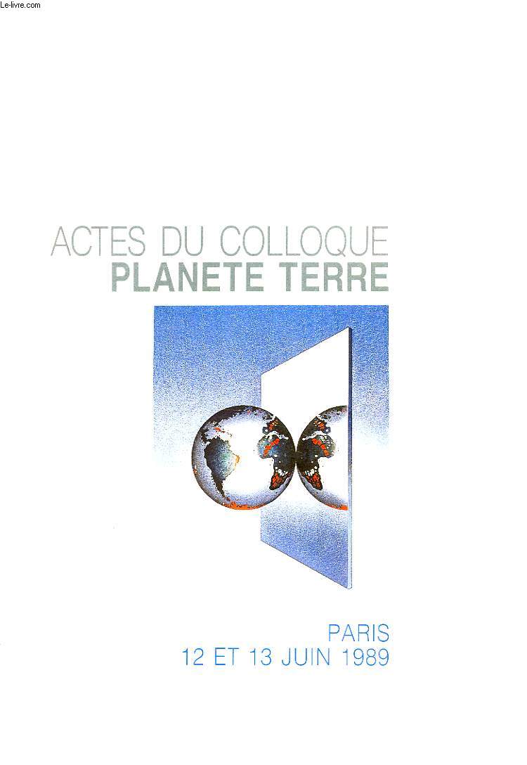 ACTES DU COLLOQUE PLANETE TERRE, PARIS, 12-13 JUIN 1989