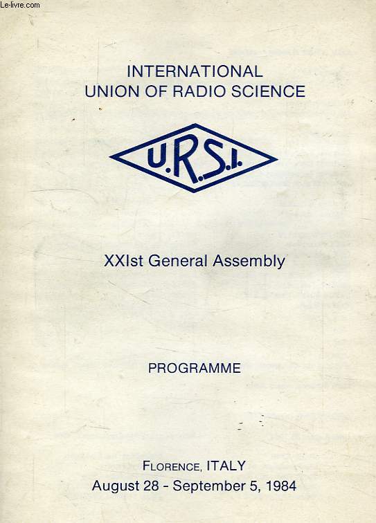 URSI XXIst GENERAL ASSEMBLY, FLORENCE, ITALY, AUGUST 28 - SEPT. 5, 1984, PROGRAMME