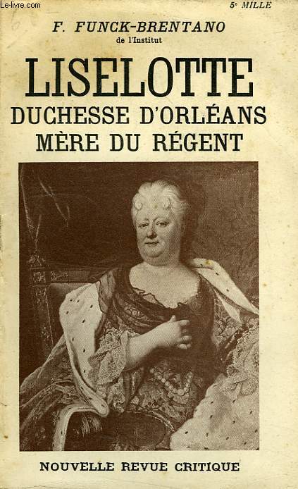 LISELOTTE, DUCHESSE D'ORLEANS MERE DU REGENT