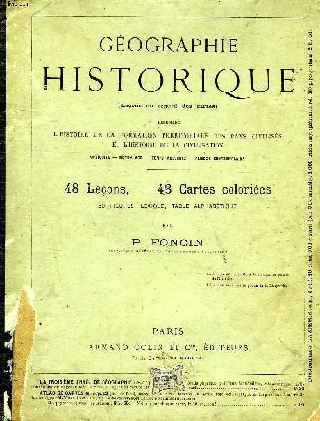 GEOGRAPHIE HISTORIQUE, RESUMANT L'HISTOIRE DE LA FORMATION TERRITORIALE DES PAYS CIVILISES ET L'HISTOIRE DE LA CIVILISATION